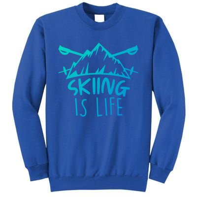 Funny Skiing Is Life Ski Instructor Skiing Meaningful Gift Tall Sweatshirt