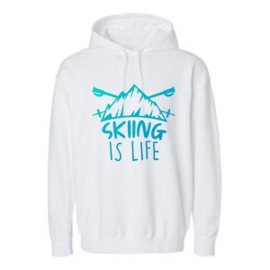 Funny Skiing Is Life Ski Instructor Skiing Meaningful Gift Garment-Dyed Fleece Hoodie