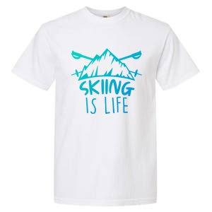 Funny Skiing Is Life Ski Instructor Skiing Meaningful Gift Garment-Dyed Heavyweight T-Shirt