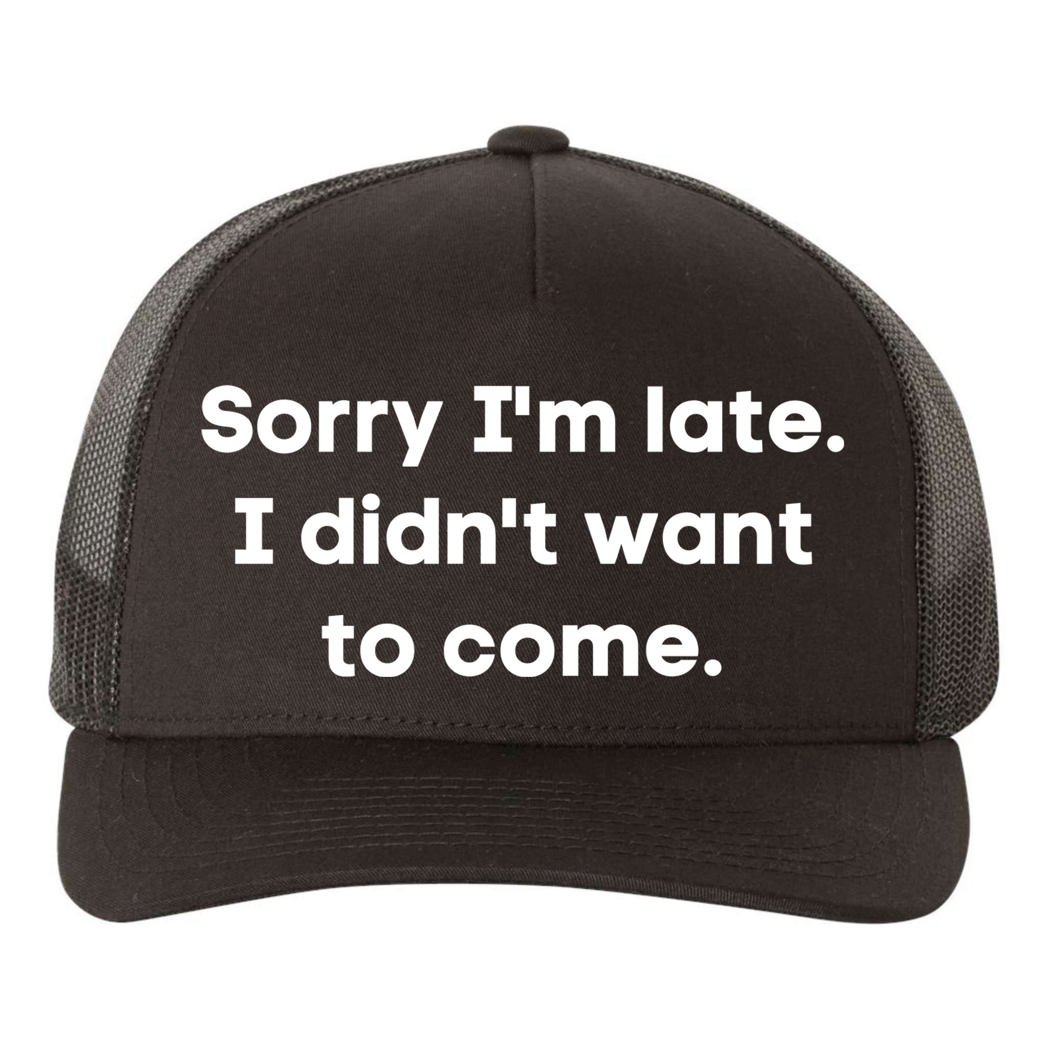 Funny Sorry I'm Late. I Didn't Want To Come Hilarious Design Yupoong Adult 5-Panel Trucker Hat