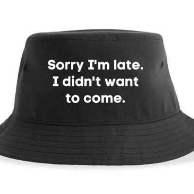 Funny Sorry I'm Late. I Didn't Want To Come Hilarious Design Sustainable Bucket Hat