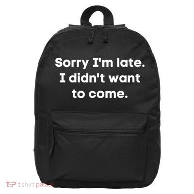 Funny Sorry I'm Late. I Didn't Want To Come Hilarious Design 16 in Basic Backpack