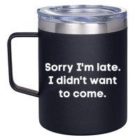 Funny Sorry I'm Late. I Didn't Want To Come Hilarious Design 12oz Stainless Steel Coffee Mug