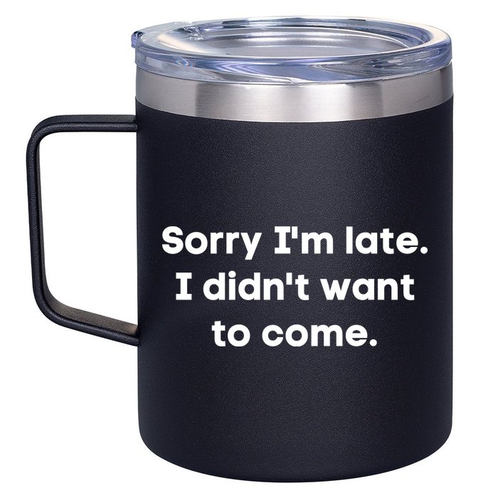 Funny Sorry I'm Late. I Didn't Want To Come Hilarious Design 12oz Stainless Steel Coffee Mug