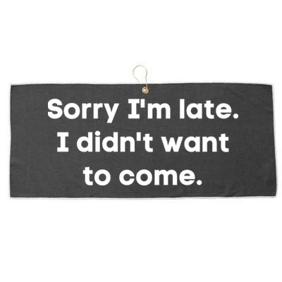 Funny Sorry I'm Late. I Didn't Want To Come Hilarious Design Large Microfiber Waffle Golf Towel