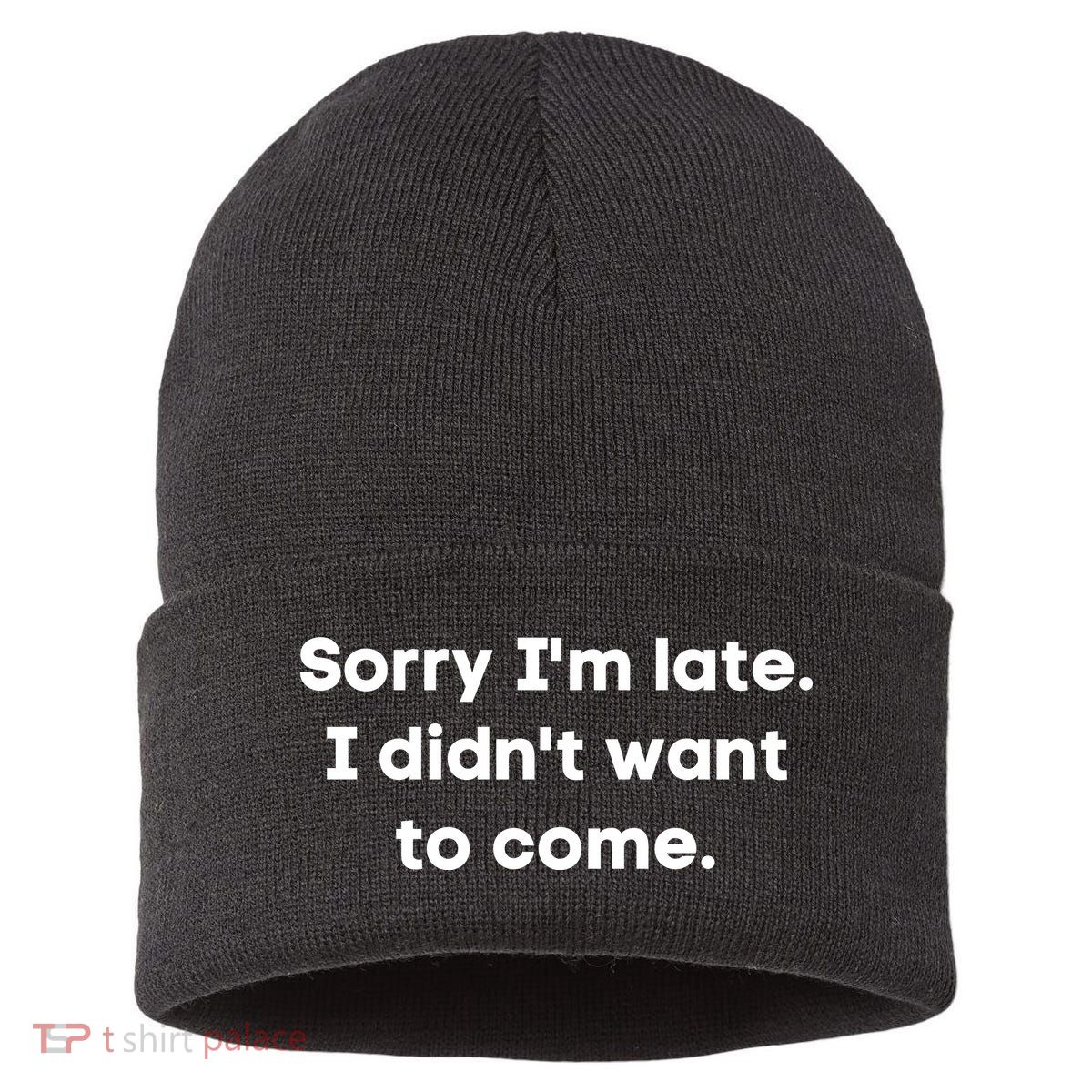Funny Sorry I'm Late. I Didn't Want To Come Hilarious Design Sustainable Knit Beanie