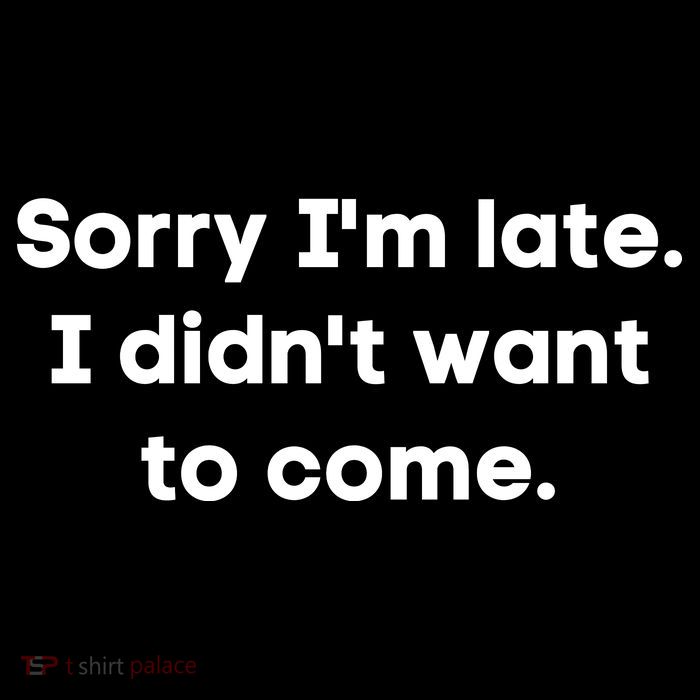Funny Sorry I'm Late. I Didn't Want To Come Hilarious Design Baby Bodysuit