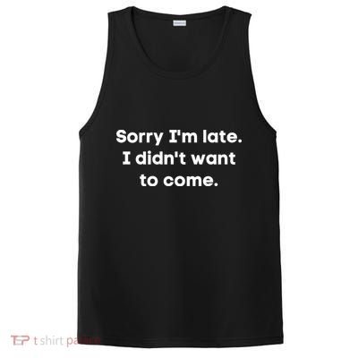 Funny Sorry I'm Late. I Didn't Want To Come Hilarious Design PosiCharge Competitor Tank