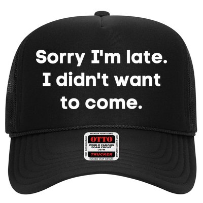 Funny Sorry I'm Late. I Didn't Want To Come Hilarious Design Trucker Hat
