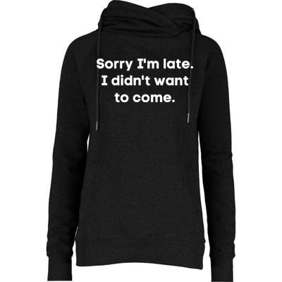 Funny Sorry I'm Late. I Didn't Want To Come Hilarious Design Womens Funnel Neck Pullover Hood