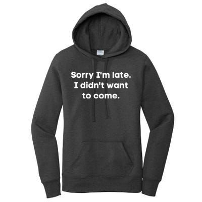Funny Sorry I'm Late. I Didn't Want To Come Hilarious Design Women's Pullover Hoodie