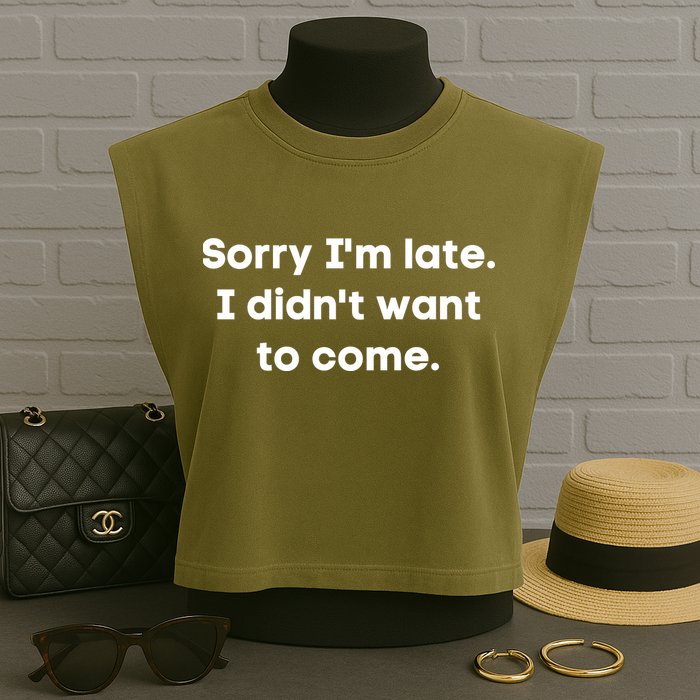 Funny Sorry I'm Late. I Didn't Want To Come Hilarious Design Garment-Dyed Women's Muscle Tee