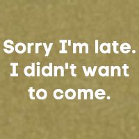Funny Sorry I'm Late. I Didn't Want To Come Hilarious Design Garment-Dyed Women's Muscle Tee