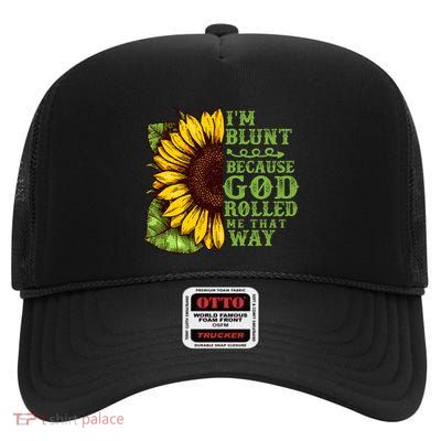 Funny Sunflower IM Blunt Because God Rolled Me That Way High Crown Mesh Back Trucker Hat