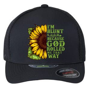 Funny Sunflower IM Blunt Because God Rolled Me That Way Flexfit Unipanel Trucker Cap