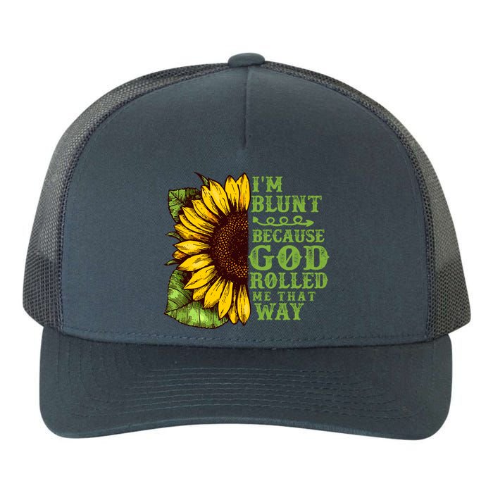 Funny Sunflower IM Blunt Because God Rolled Me That Way Yupoong Adult 5-Panel Trucker Hat