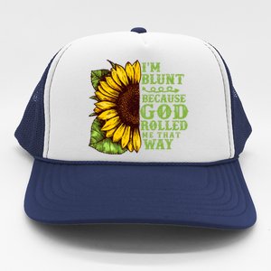 Funny Sunflower IM Blunt Because God Rolled Me That Way Trucker Hat