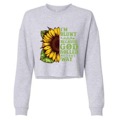 Funny Sunflower IM Blunt Because God Rolled Me That Way Cropped Pullover Crew