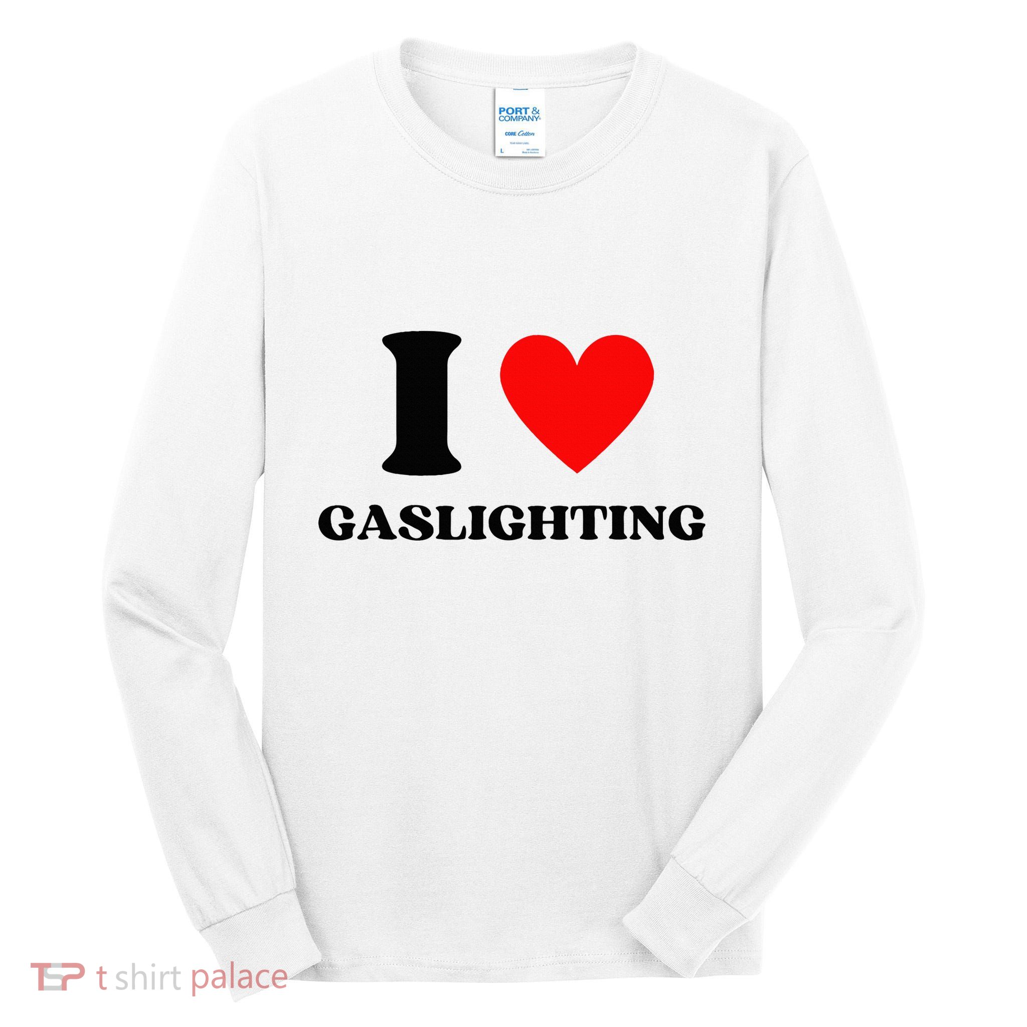 Funny Saying I Love Gaslighting Trendy Heart Shape Tall Long Sleeve T-Shirt