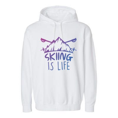 Funny Skiing Is Life Ski Instructor Skiing Meaningful Gift Garment-Dyed Fleece Hoodie