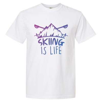 Funny Skiing Is Life Ski Instructor Skiing Meaningful Gift Garment-Dyed Heavyweight T-Shirt