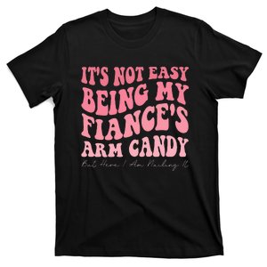 Funny Saying It's Not Easy Being My Fiance's Arm Candy Humor  T-Shirt