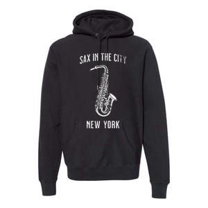 Funny Sax In The City New York Jazz Music Sax Player Design Premium Hoodie