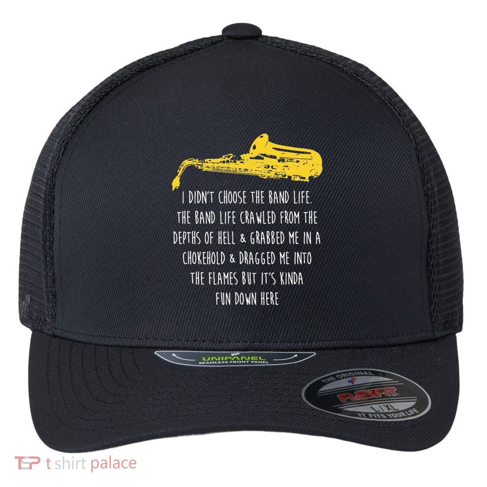 Funny Saxophone I Didnt Choose Marching Band Sax Flexfit Unipanel Trucker Cap