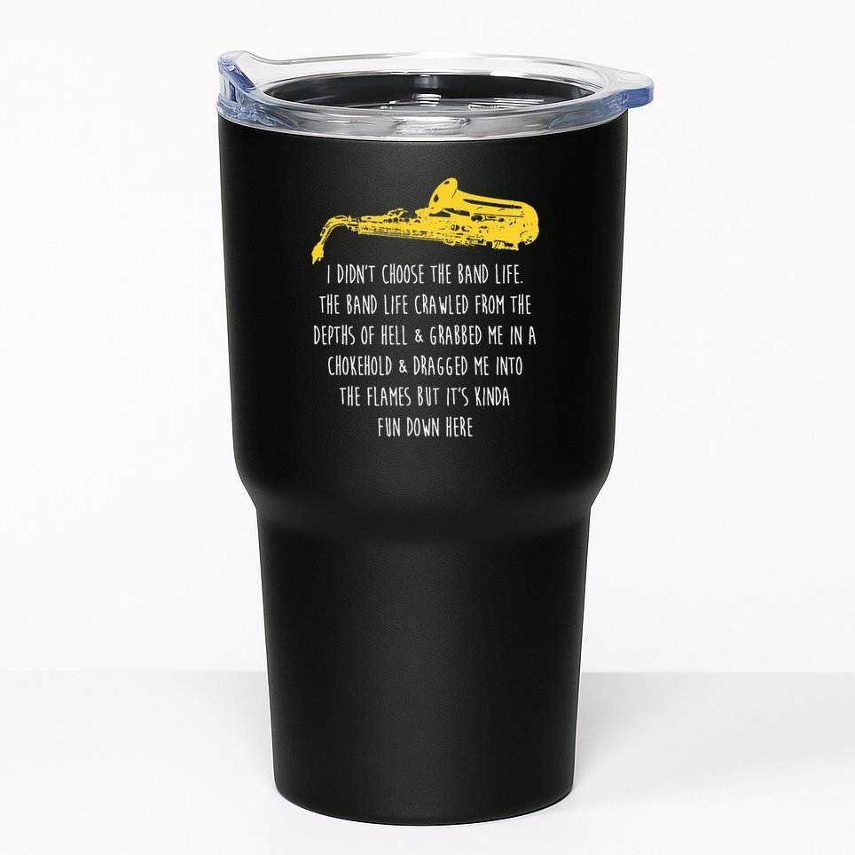Funny Saxophone I Didnt Choose Marching Band Sax Tumbler