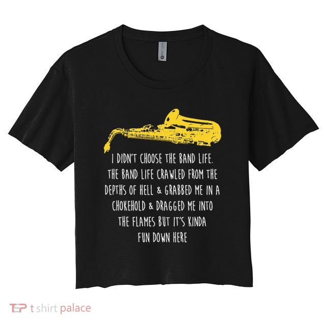 Funny Saxophone I Didnt Choose Marching Band Sax Crop Top