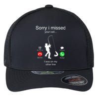 Funny Sorry I Missed Your Call Was On Other Line Men Fishing Flexfit Unipanel Trucker Cap