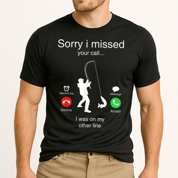 Funny Sorry I Missed Your Call Was On Other Line Men Fishing Cooling Performance Crew T-Shirt