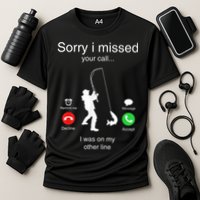 Funny Sorry I Missed Your Call Was On Other Line Men Fishing Cooling Performance Crew T-Shirt