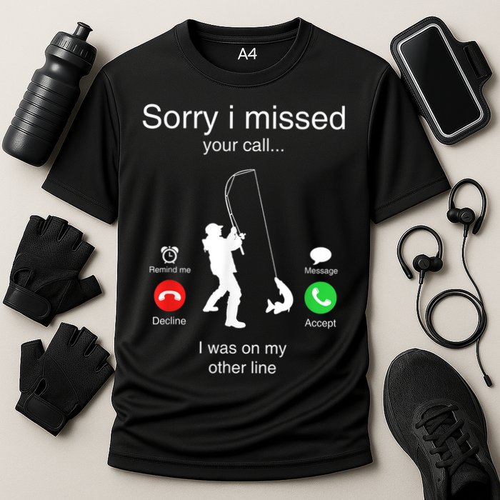 Funny Sorry I Missed Your Call Was On Other Line Men Fishing Cooling Performance Crew T-Shirt