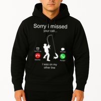 Funny Sorry I Missed Your Call Was On Other Line Men Fishing Hoodie