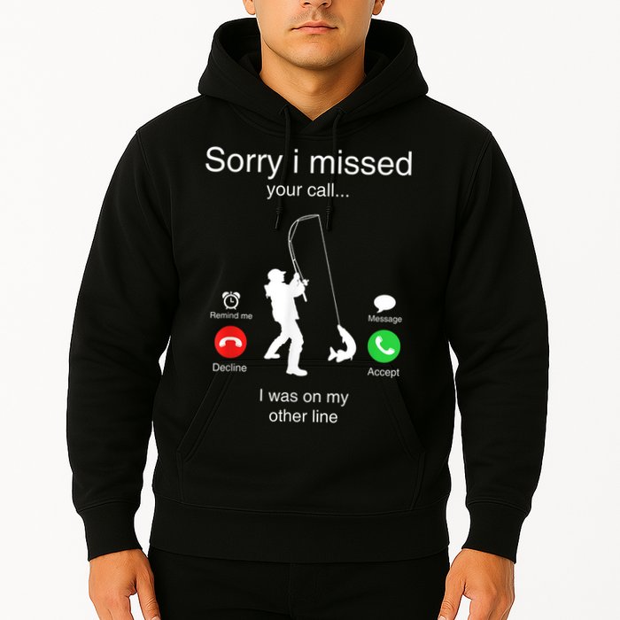 Funny Sorry I Missed Your Call Was On Other Line Men Fishing Hoodie