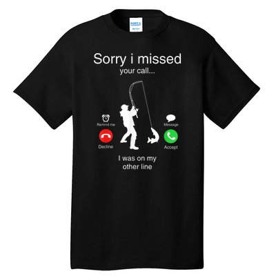 Funny Sorry I Missed Your Call Was On Other Line Men Fishing Tall T-Shirt