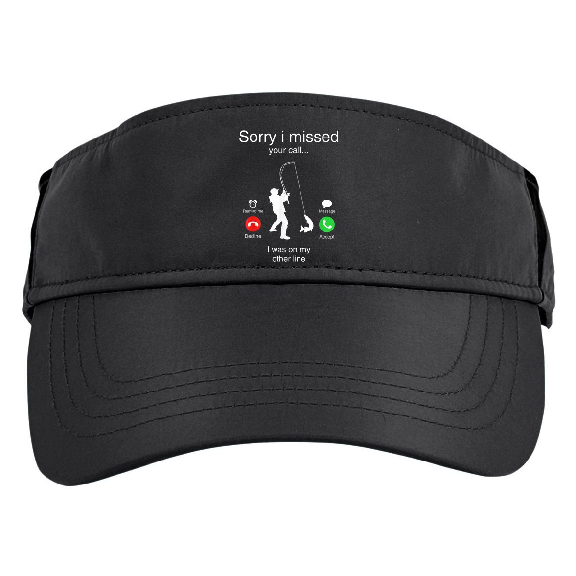 Funny Sorry I Missed Your Call Was On Other Line Men Fishing Adult Drive Performance Visor
