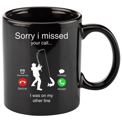 Funny Sorry I Missed Your Call Was On Other Line Men Fishing 11oz C Handle Ceramic Mug