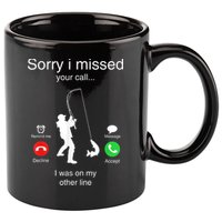 Funny Sorry I Missed Your Call Was On Other Line Men Fishing 11oz C Handle Ceramic Mug