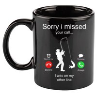 Funny Sorry I Missed Your Call Was On Other Line Men Fishing 11oz C Handle Ceramic Mug