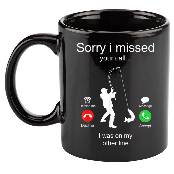 Funny Sorry I Missed Your Call Was On Other Line Men Fishing 11oz C Handle Ceramic Mug