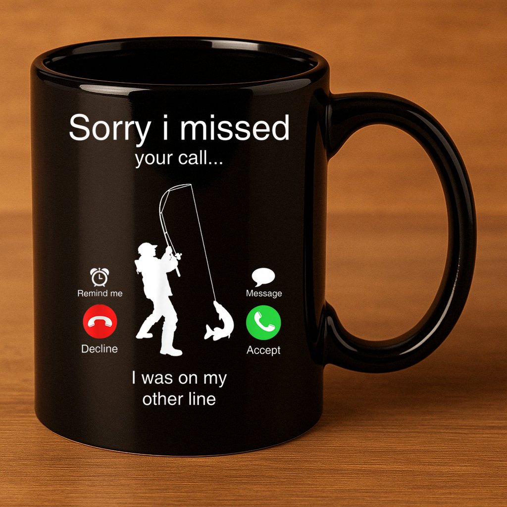 Funny Sorry I Missed Your Call Was On Other Line Men Fishing 11oz C Handle Ceramic Mug