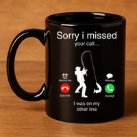 Funny Sorry I Missed Your Call Was On Other Line Men Fishing 11oz C Handle Ceramic Mug