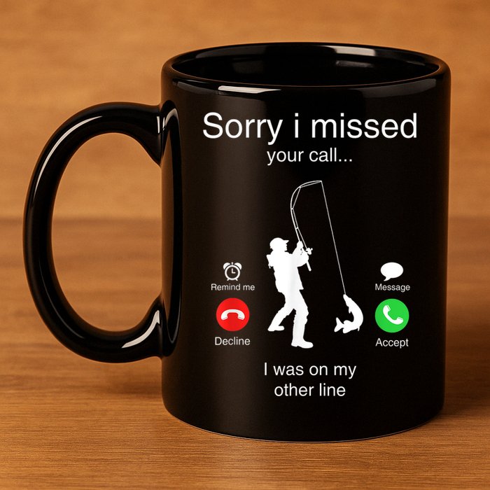 Funny Sorry I Missed Your Call Was On Other Line Men Fishing 11oz C Handle Ceramic Mug