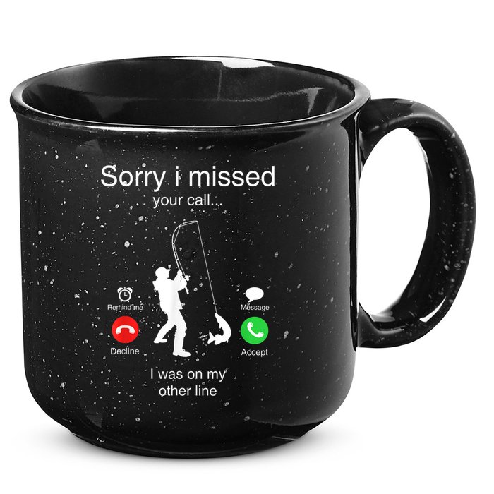 Funny Sorry I Missed Your Call Was On Other Line Men Fishing 15oz Campfire Ceramic Mug