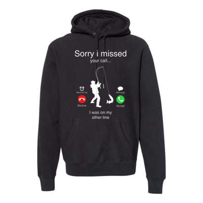 Funny Sorry I Missed Your Call Was On Other Line Men Fishing Premium Hoodie