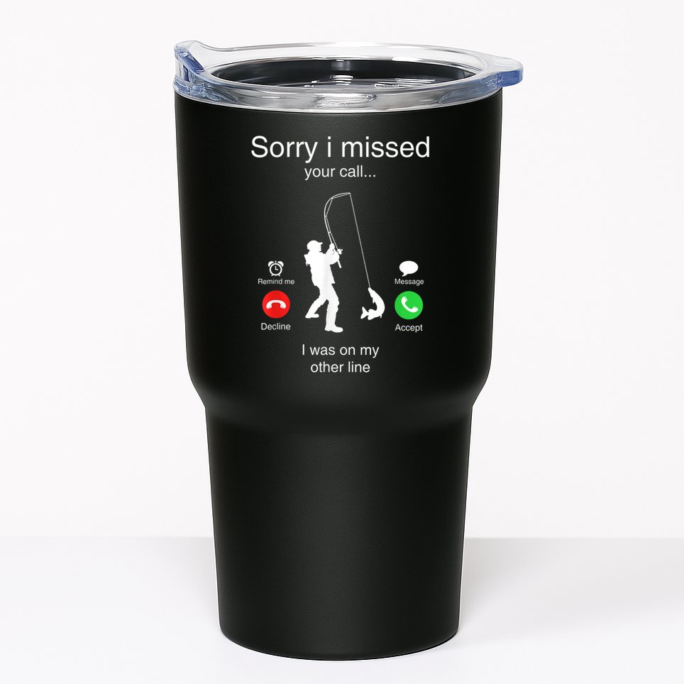 Funny Sorry I Missed Your Call Was On Other Line Men Fishing Tumbler
