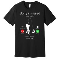 Funny Sorry I Missed Your Call Was On Other Line Men Fishing Premium T-Shirt