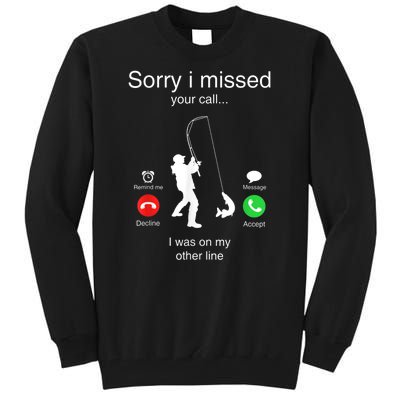 Funny Sorry I Missed Your Call Was On Other Line Men Fishing Tall Sweatshirt